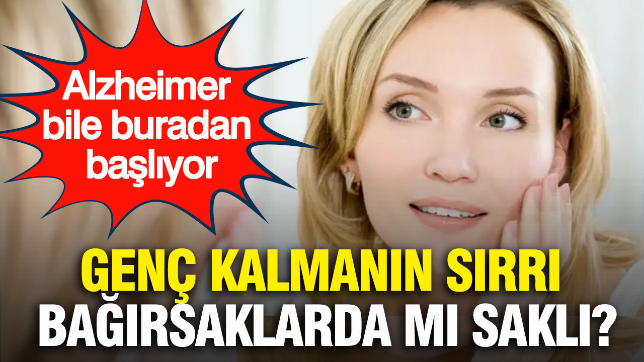 Genç kalmanın sırrı bağırsaklarda mı saklı? Alzheimer bile buradan başlıyor