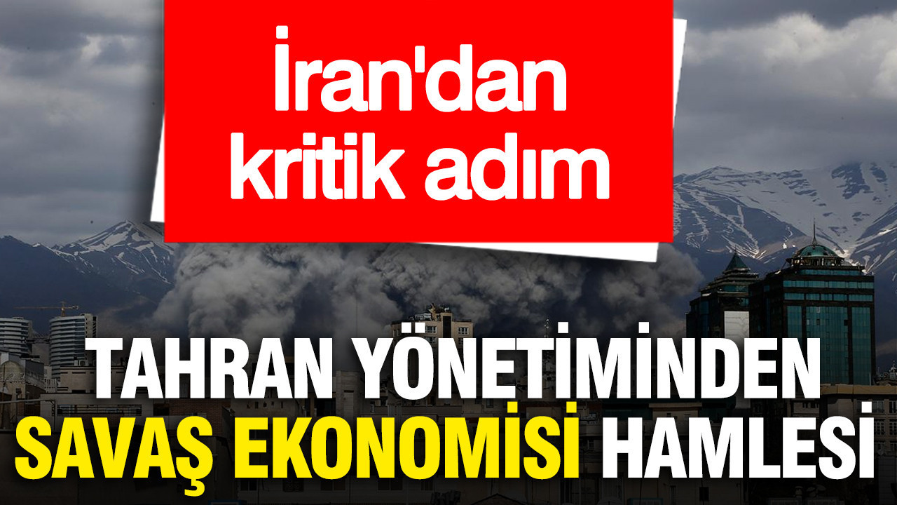 İran'dan kritik adım... Tahran yönetiminden savaş ekonomisi hamlesi