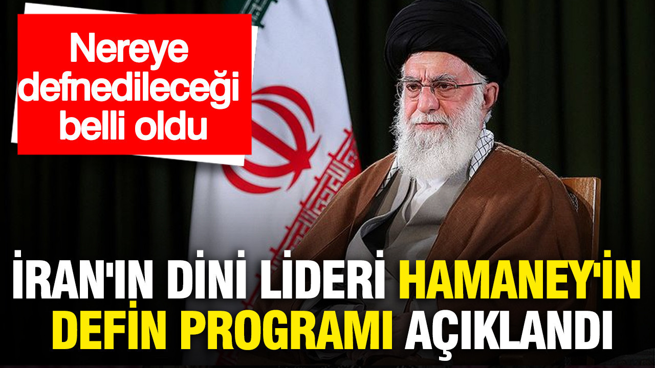 İran'ın dini lideri Hamaney'in defin programı açıklandı... Nereye defnedileceği belli oldu