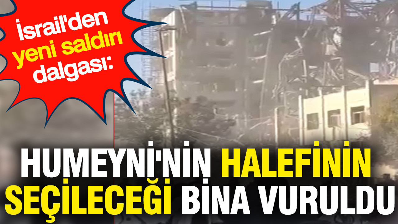 İsrail'den yeni saldırı dalgası: Humeyni'nin halefinin seçileceği bina vuruldu