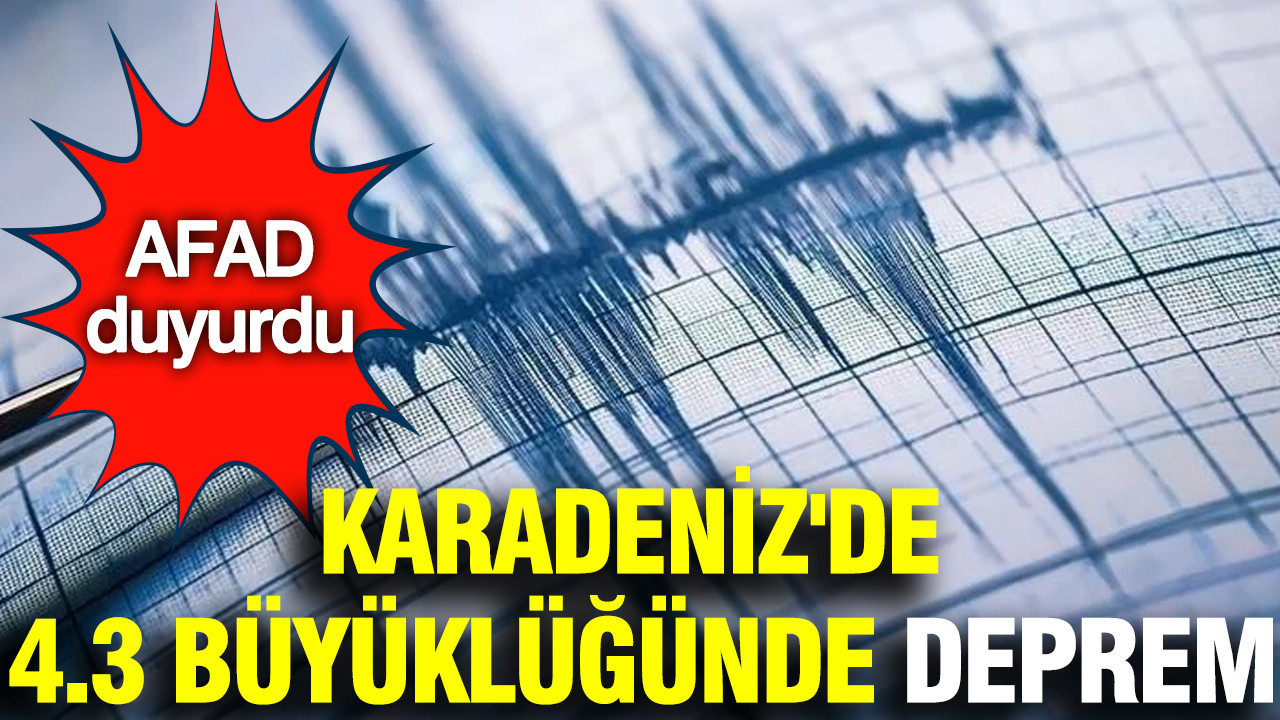 Karadeniz'de 4.3 büyüklüğünde deprem