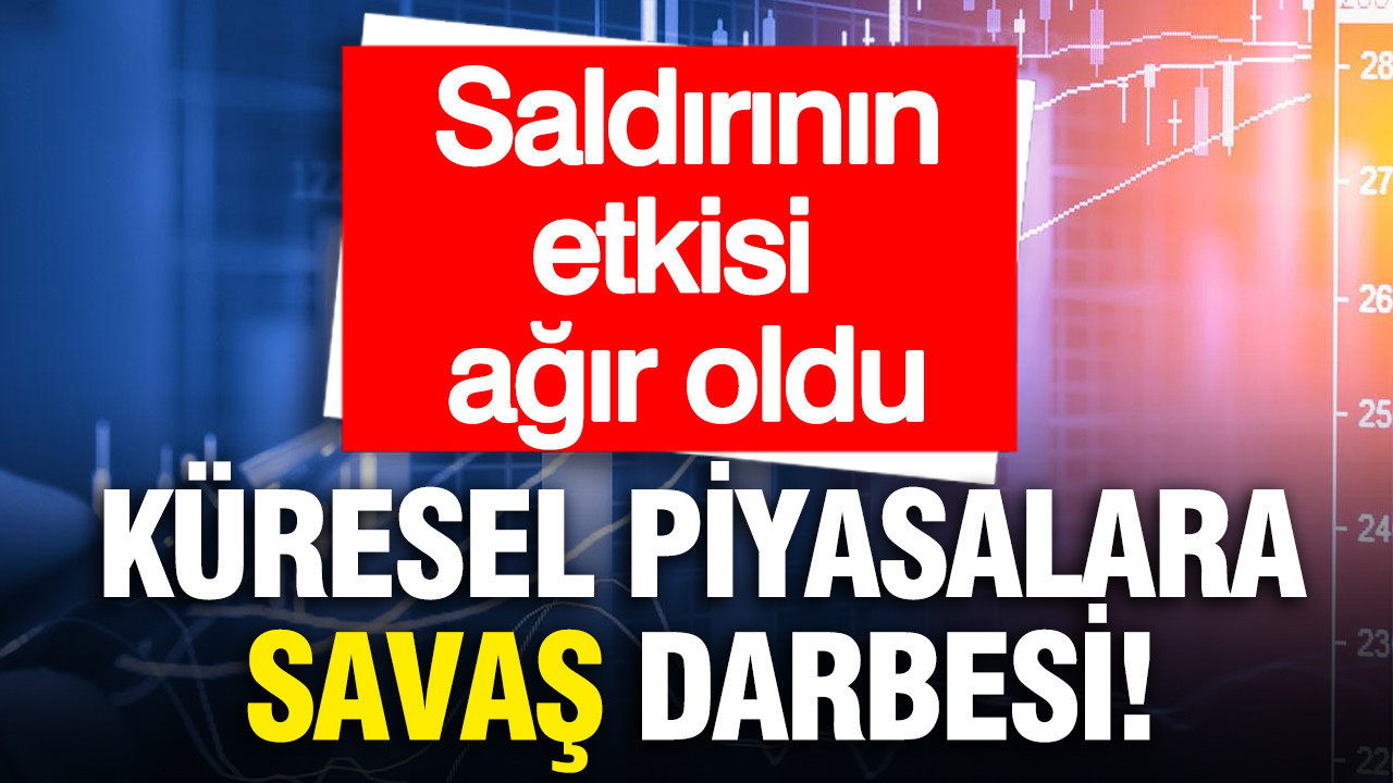 Küresel piyasalara savaş darbesi: Saldırının etkisi ağır oldu