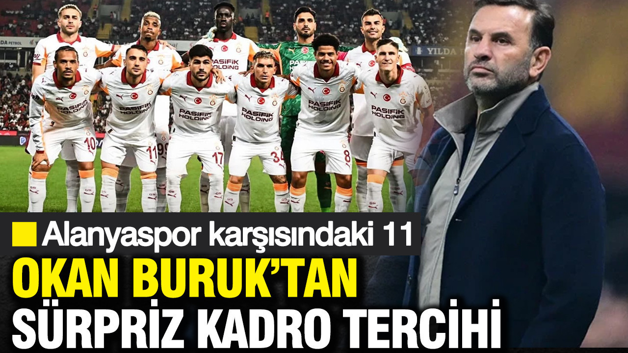 Okan Buruk’tan sürpriz kadro tercihi: Alanyaspor karşısındaki 11'ler