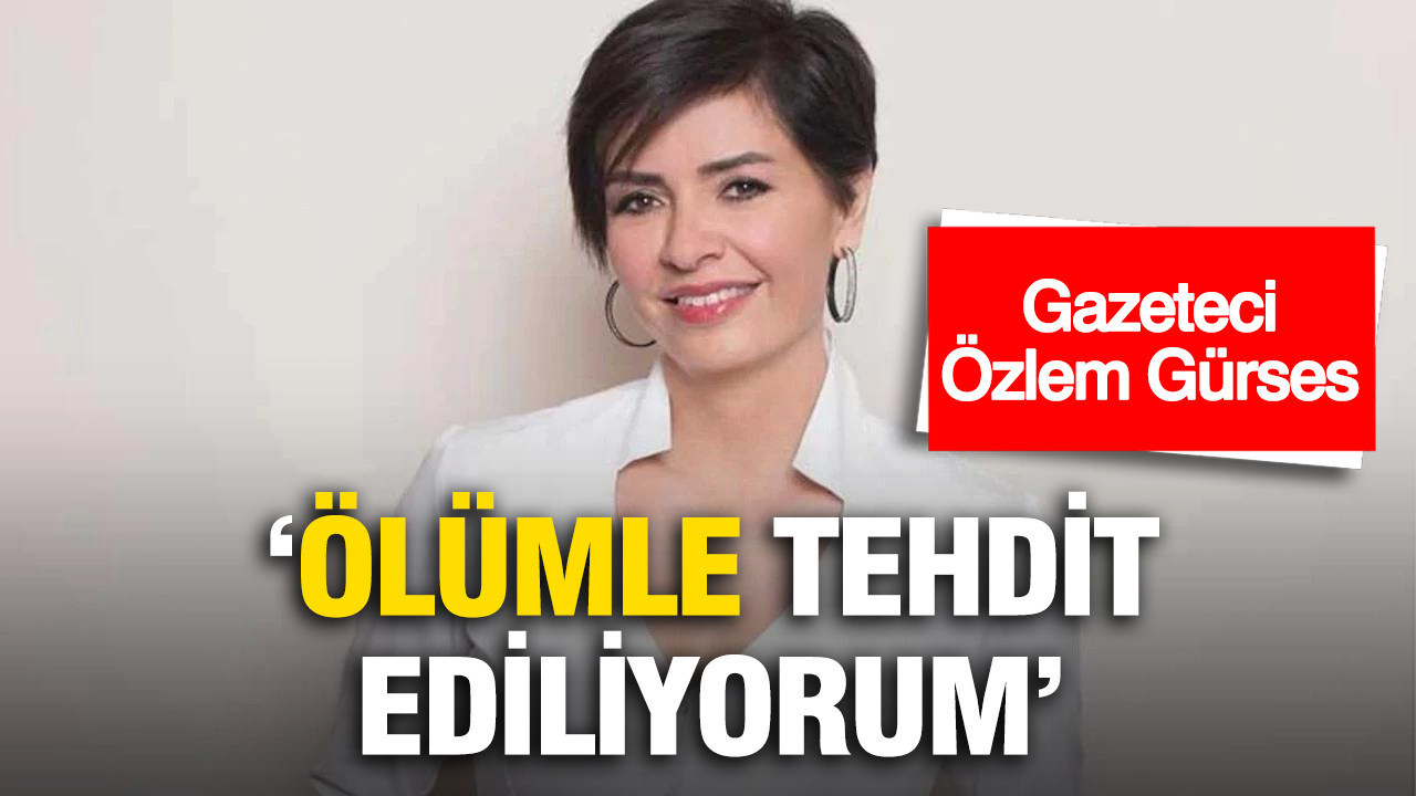 Özlem Gürses: Ölümle tehdit ediliyorum, koruma talep ettim