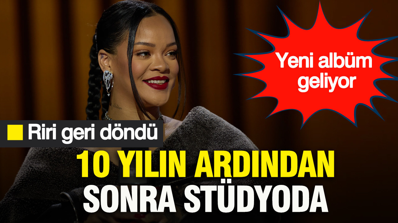 Riri geri döndü; 10 yılın ardından sonra stüdyoda: Yeni albüm geliyor