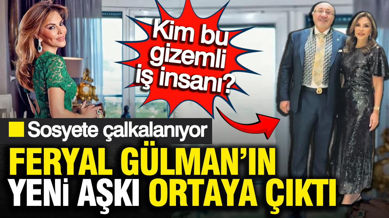 Sosyete çalkalanıyor: Feryal Gülman’ın yeni aşkı ortaya çıktı: Kim bu gizemli iş insanı?