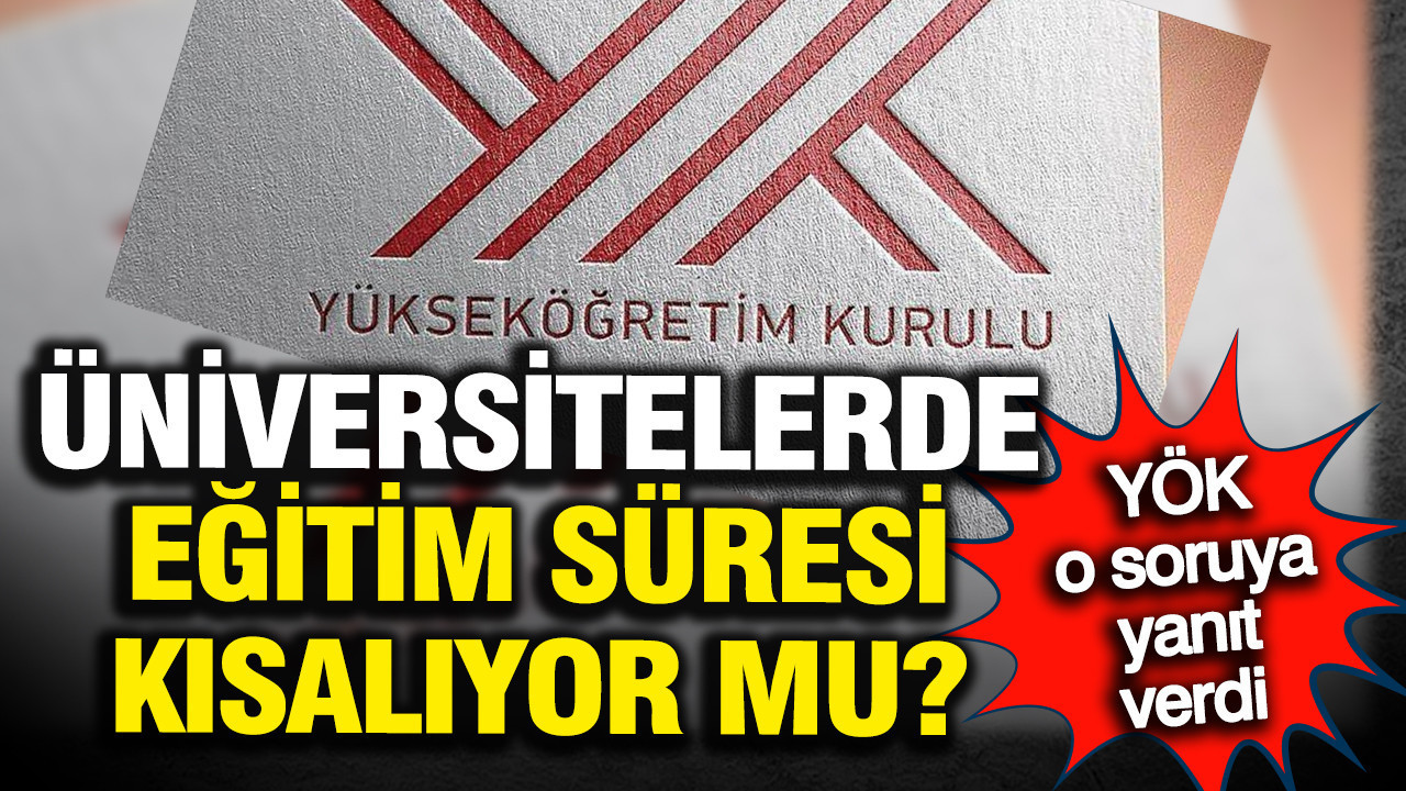 Üniversitelerde eğitim süresi kısalıyor mu? YÖK'ten açıklama geldi
