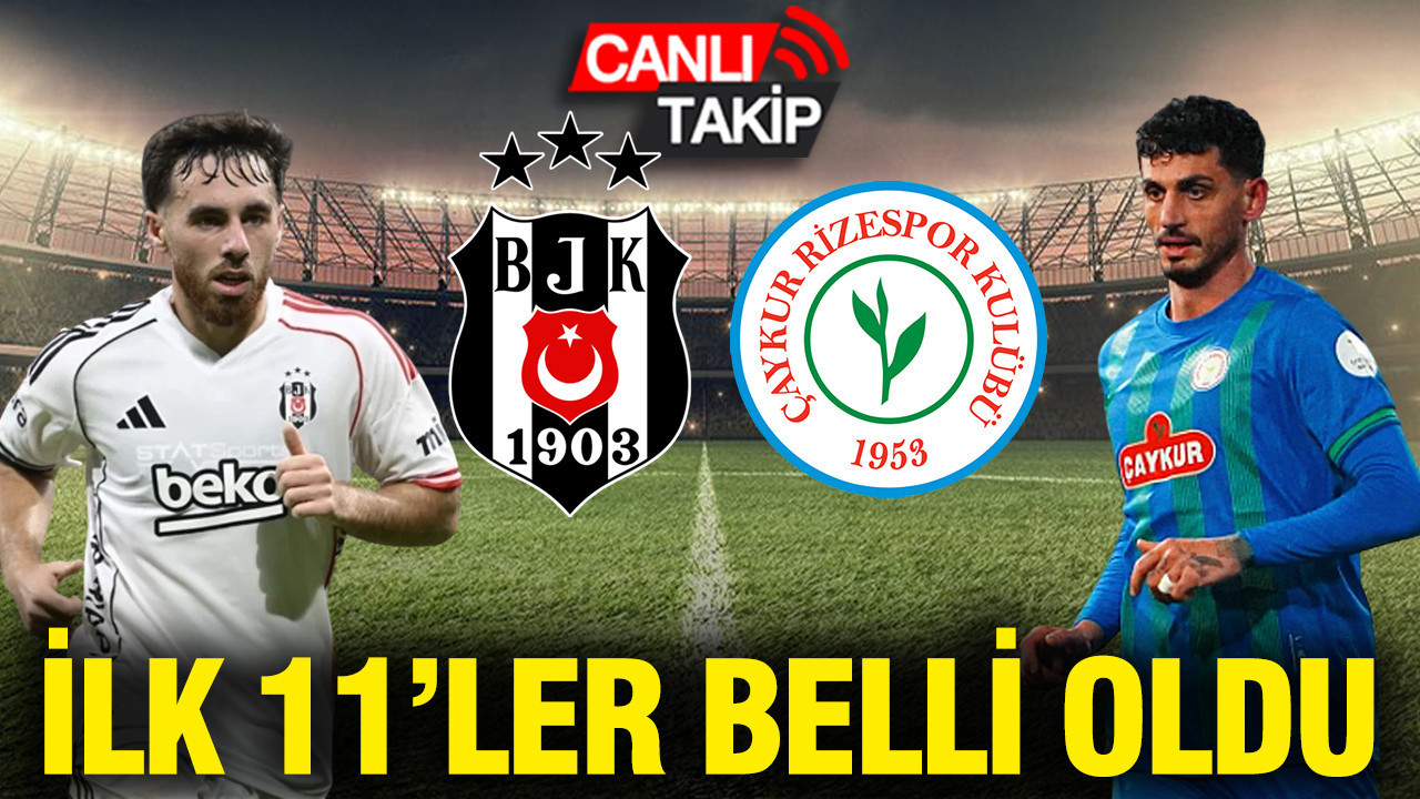 Beşiktaş-Çaykur Rizespor maçının ilk 11’leri belli oldu