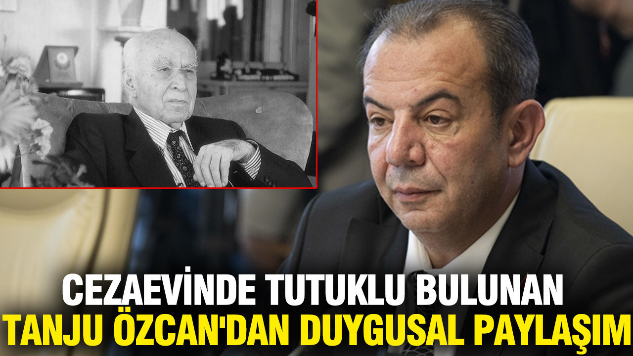Cezaevinde tutuklu bulunan Tanju Özcan'dan duygusal paylaşım