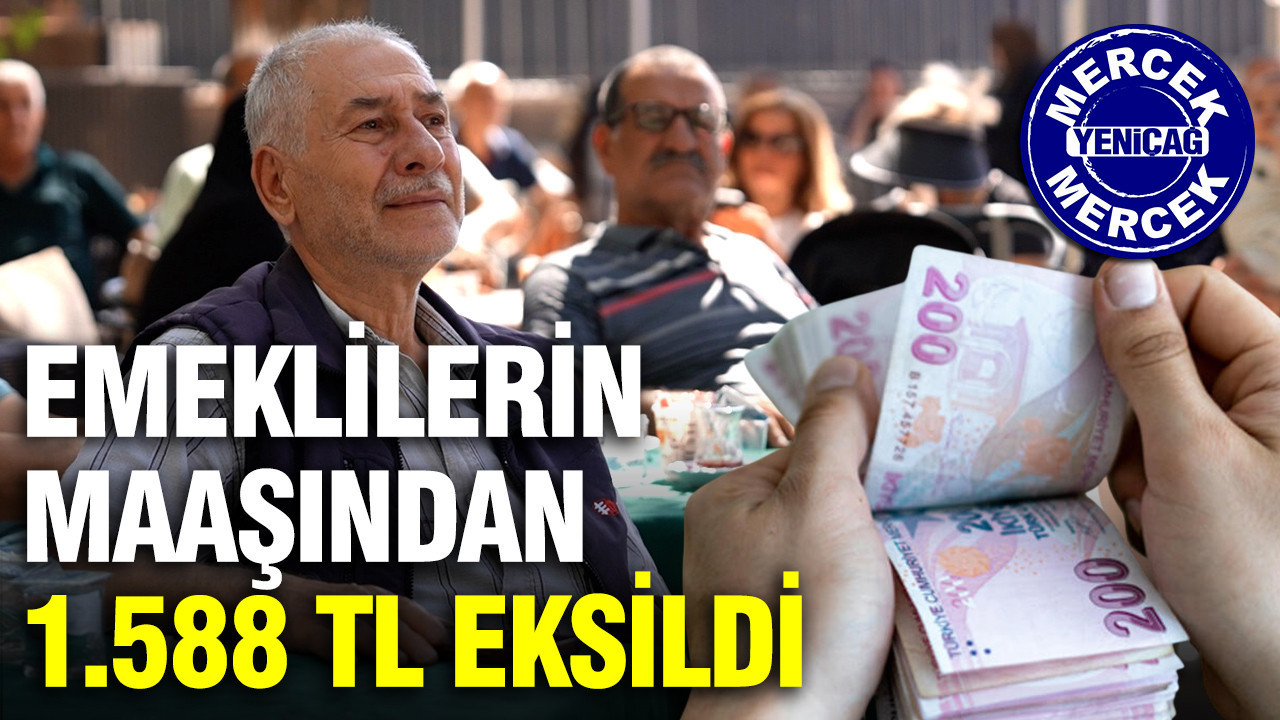 Emeklilerin maaşından 1.588 TL eksildi: Milyonların cebinde dev delik