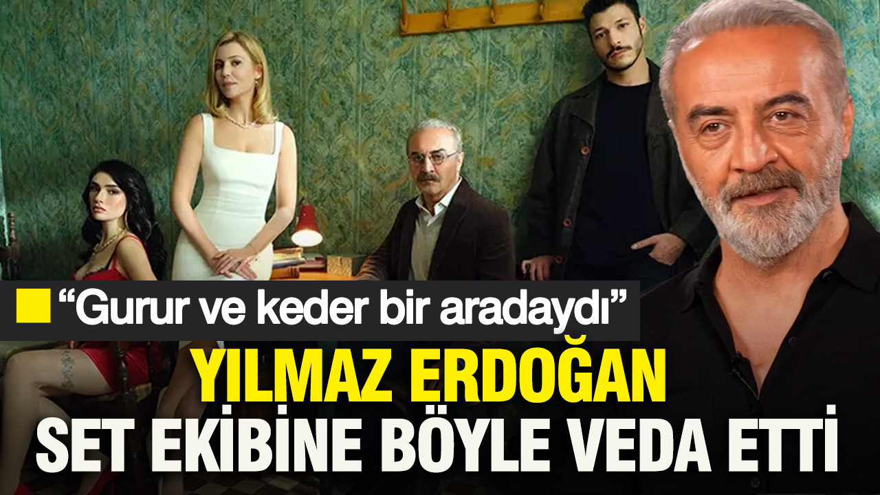 “Gurur ve keder bir aradaydı” Yılmaz Erdoğan İnci Taneleri’ne böyle veda etti