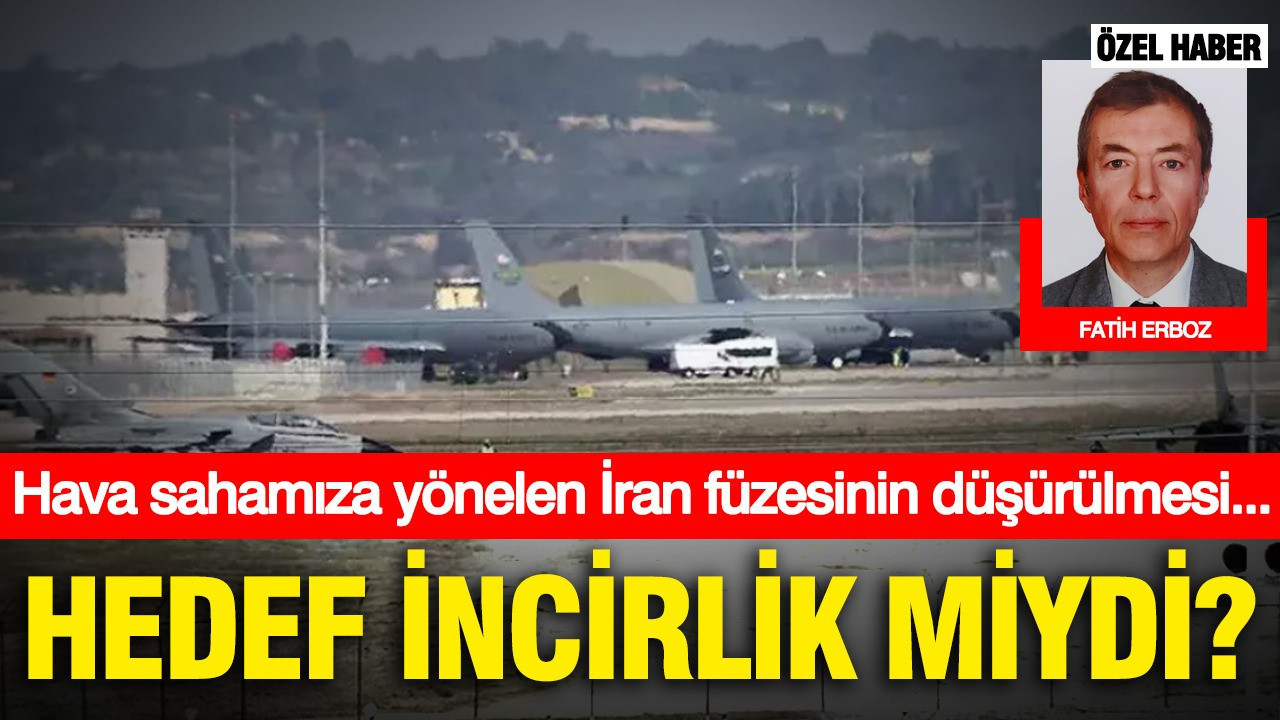 Hava sahamıza yönelen İran füzesinin düşürülmesi: Hedef İncirlik miydi?