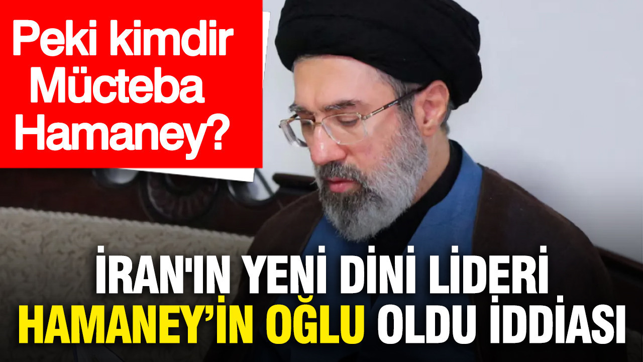 İran'ın yeni dini lideri Hamaney’in oğlu oldu iddiası: Peki kimdir Mücteba Hamaney?