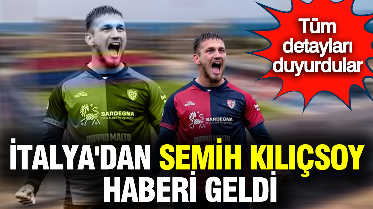 İtalya'dan Semih Kılıçsoy haberi geldi: Tüm detaylar belli oldu