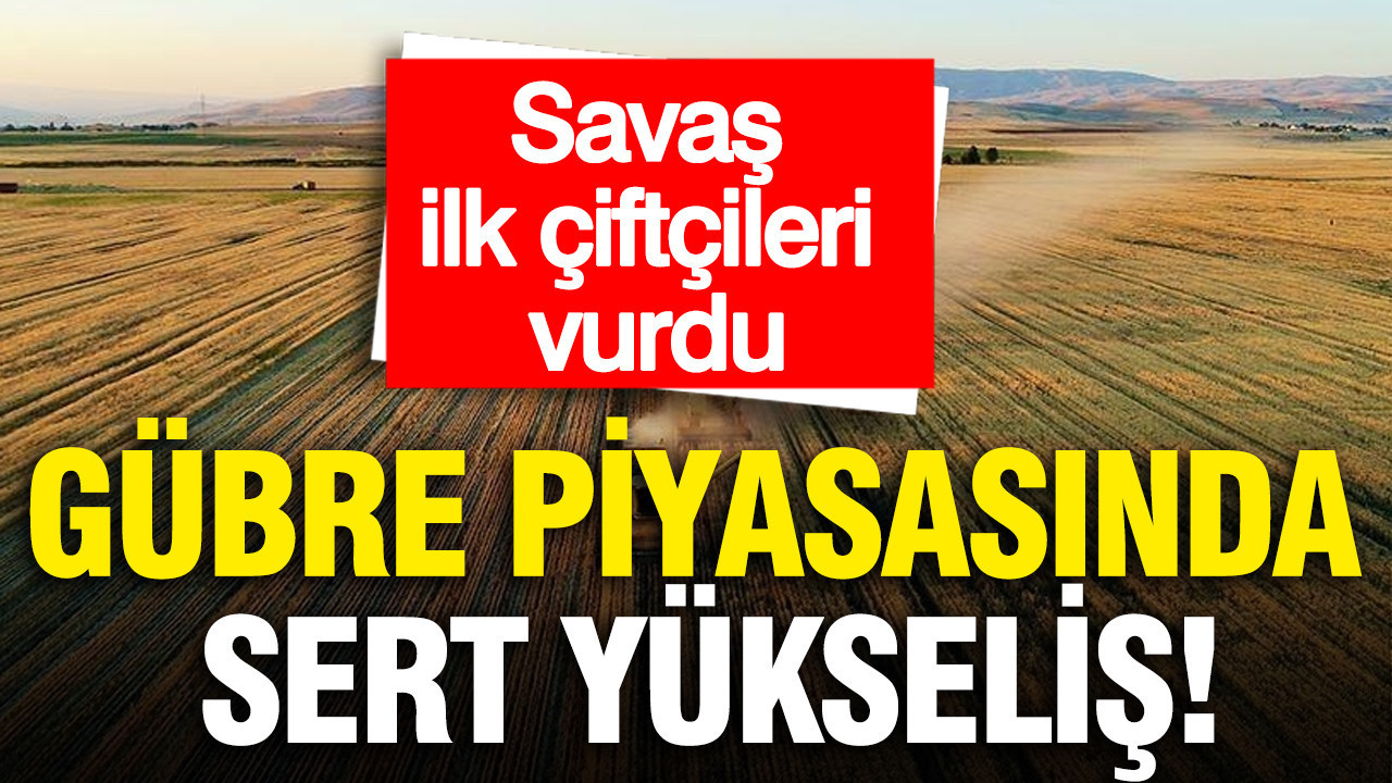 Küresel gübre piyasasında sert yükseliş: Savaş ilk çiftçileri vurdu
