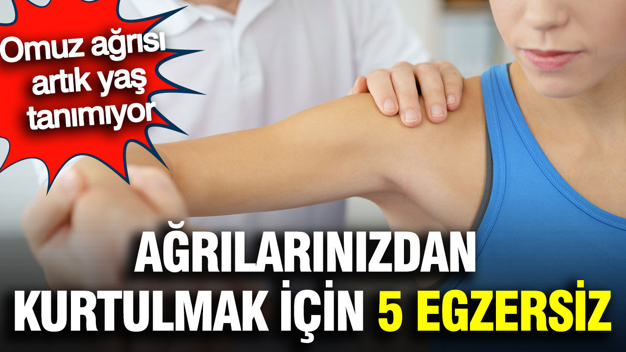 Omuz ağrısı artık yaş tanımıyor: Ağrılarınızdan kurtulmak için 5 egzersiz