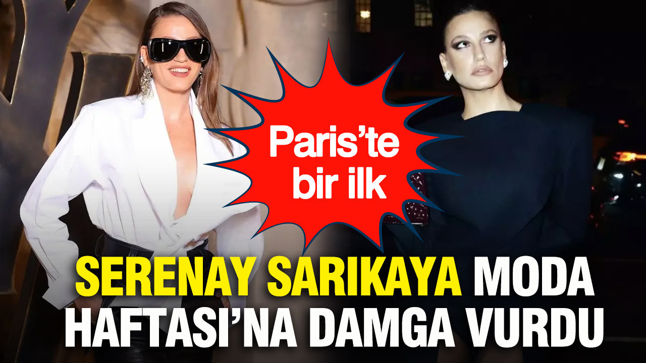 Paris’te bir ilk: Serenay Sarıkaya Moda Haftası’na damga vurdu