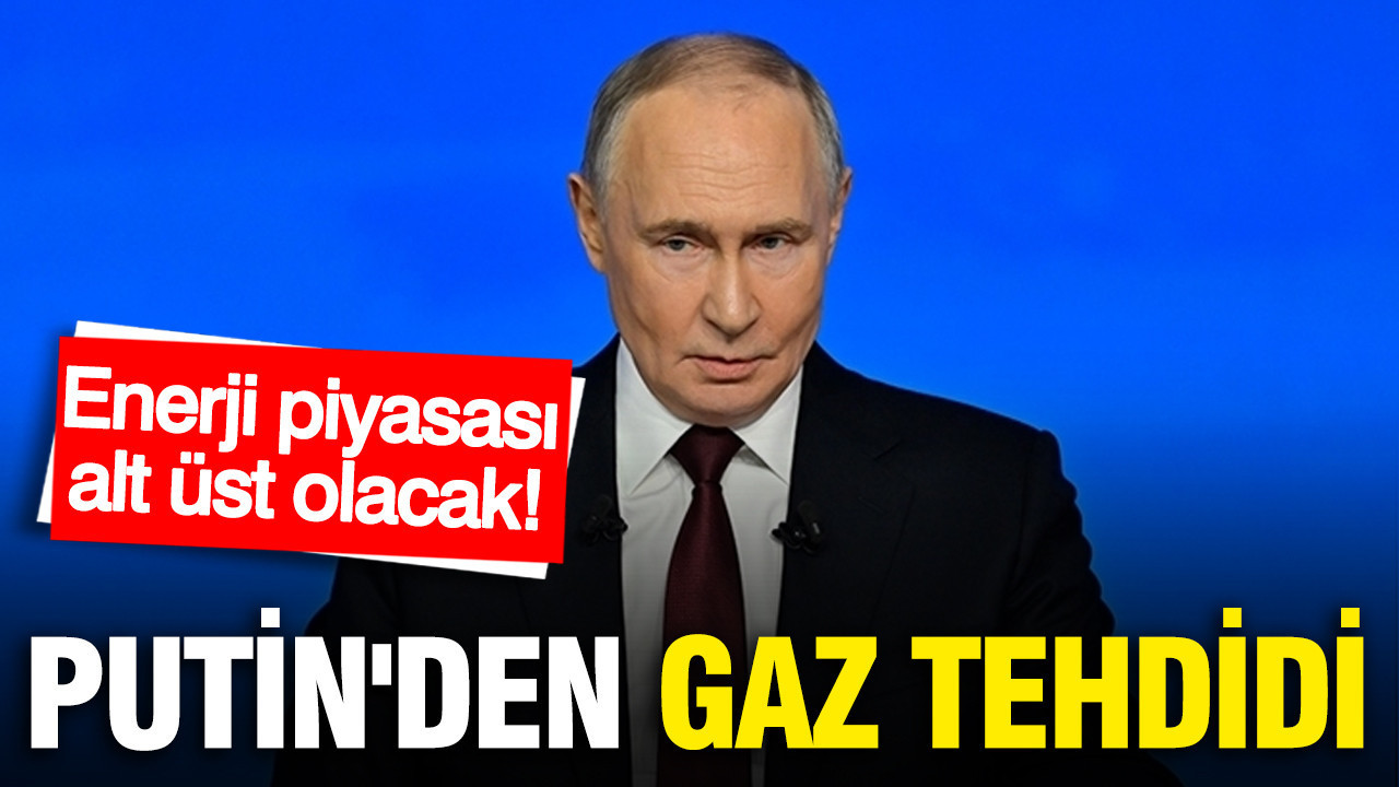 Putin'den Avrupa'ya gaz tehdidi... Enerji piyasası alt üst olacak