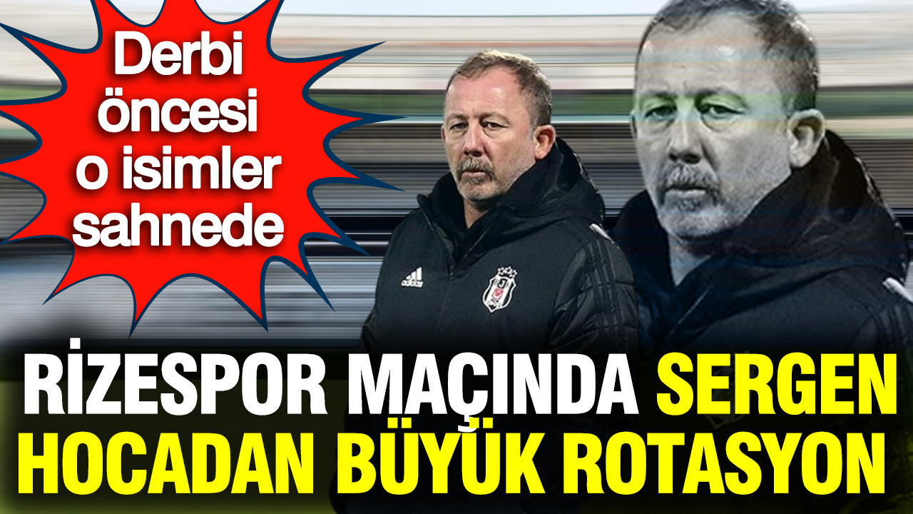 Sergen Yalçın'dan sürpriz 11 tercihi: Rotasyonun da böylesi...