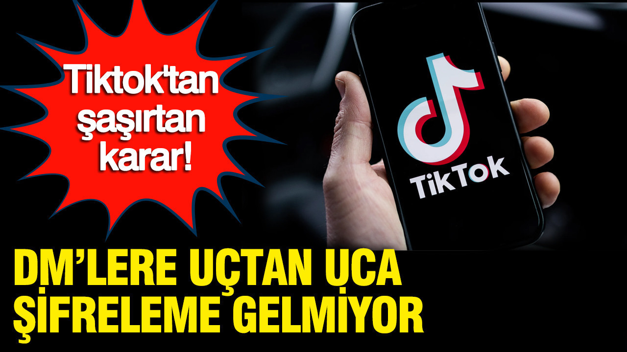 TikTok’tan şaşırtan karar: DM’lere uçtan uca şifreleme gelmiyor