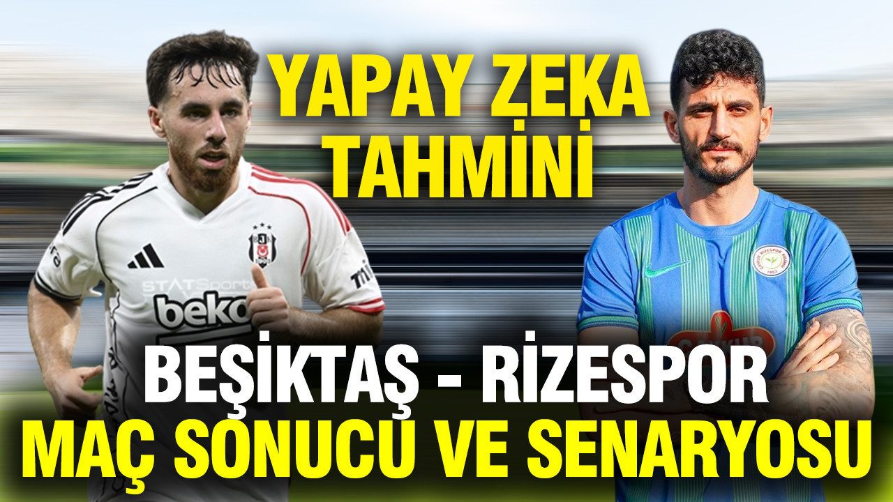 Yapay zeka Beşiktaş - Çaykur Rizespor maçının sonucunu tahmin etti
