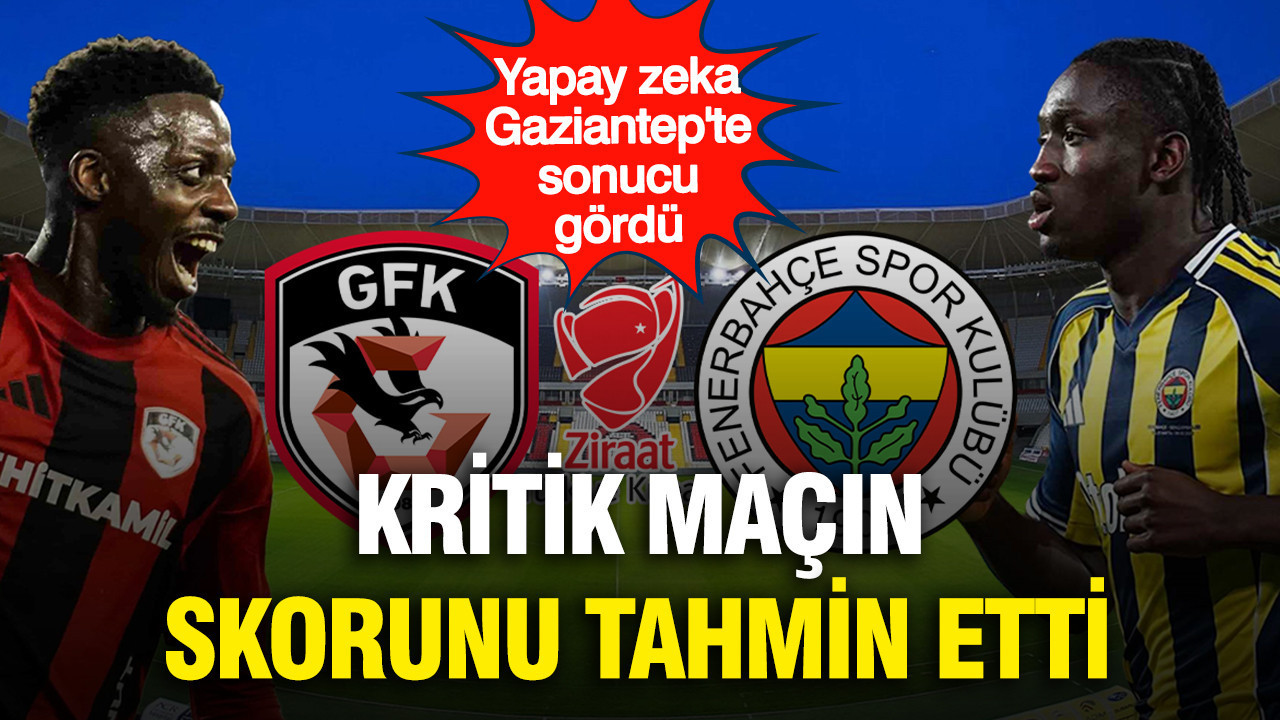 Yapay zeka Gaziantep FK-Fenerbahçe maçının skorunu tahmin etti