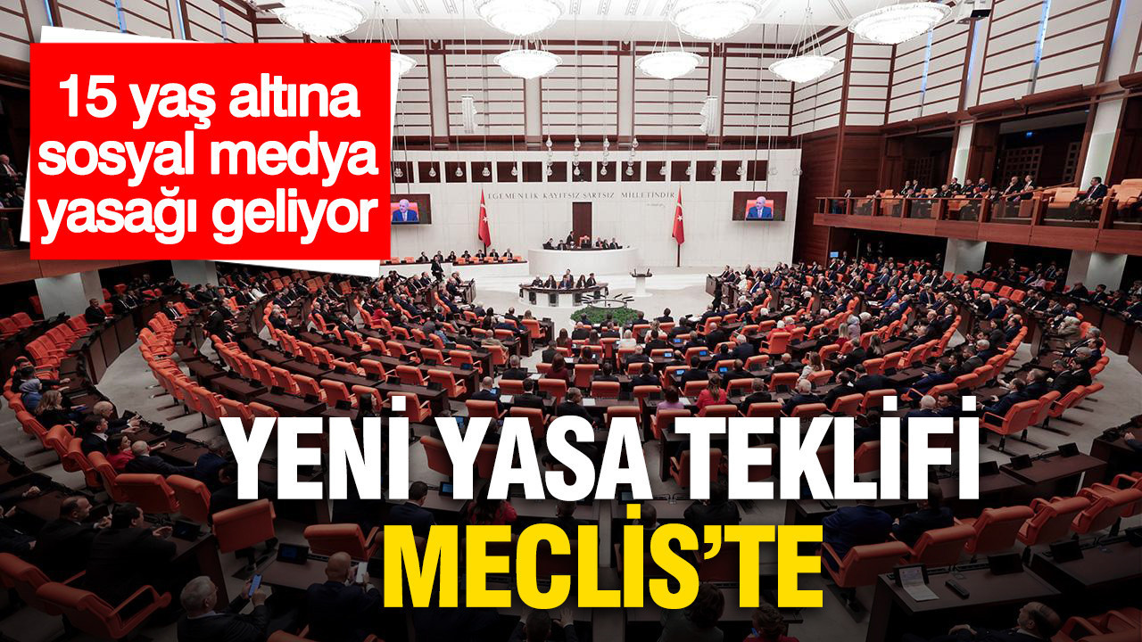 Yeni yasa teklifi Meclis’te: 15 yaş altına sosyal medya yasağı geliyor