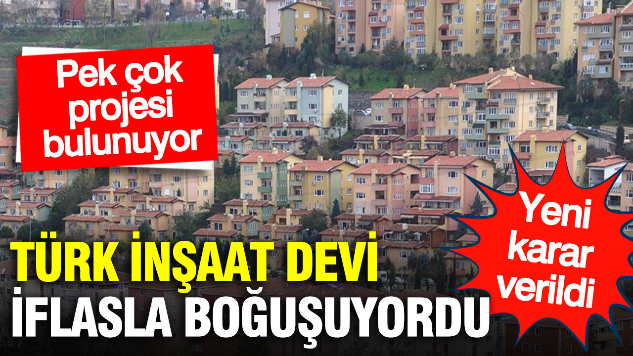 32 yıllık Türk çelik inşaat firması iflas ile boğuşuyordu: Yeni karar verildi