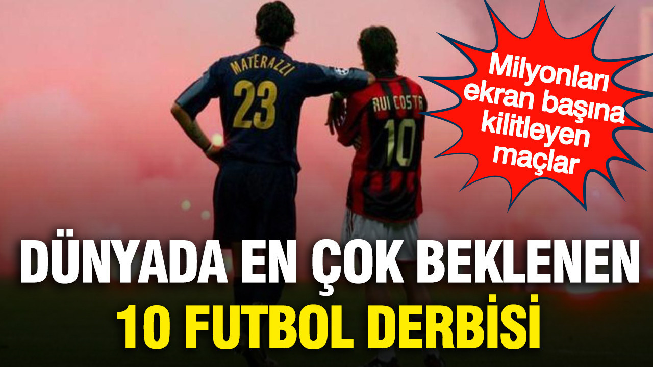 Dünyada en çok beklenen 10 futbol derbisi