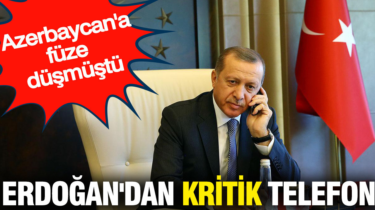 Erdoğan'dan kritik telefon: Azerbaycan'a füze düşmüştü