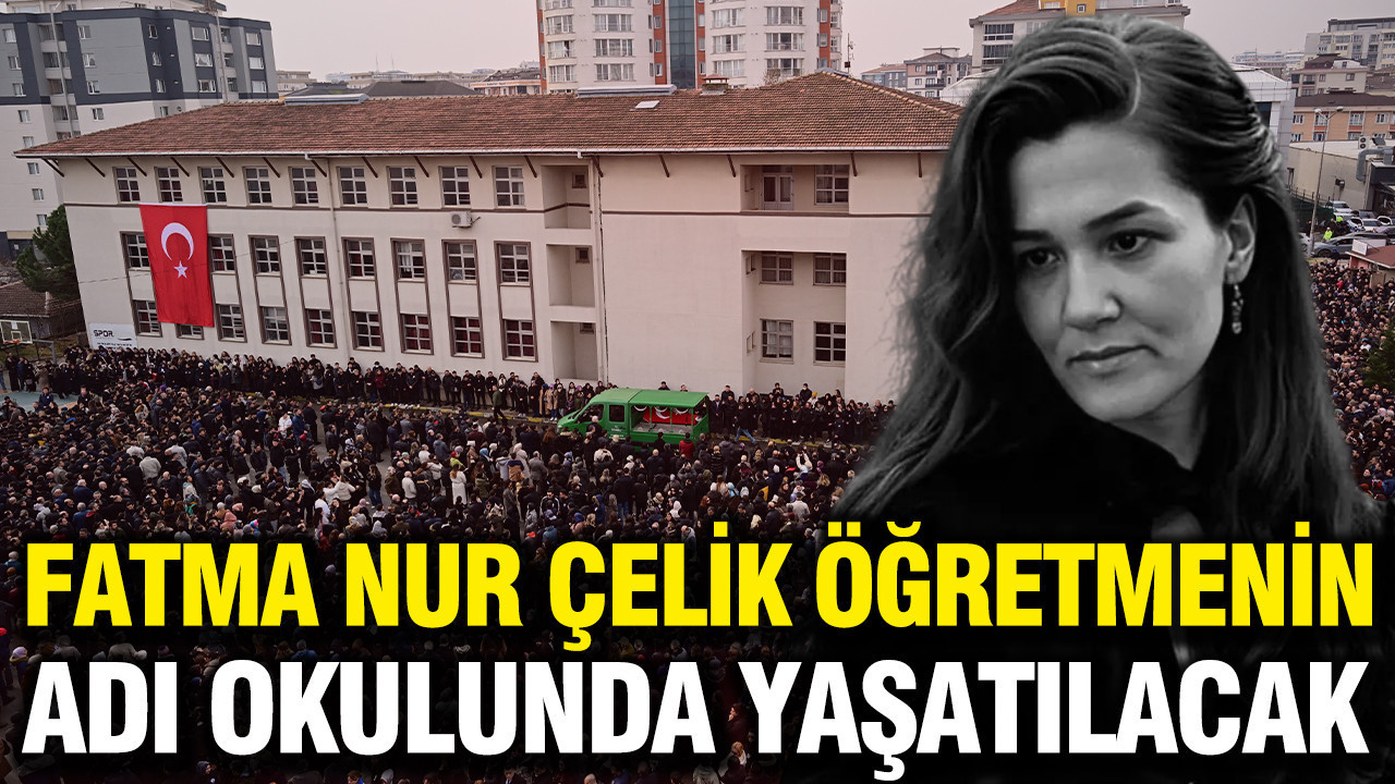 Fatma Nur Çelik öğretmenin adı okulunda yaşatılacak