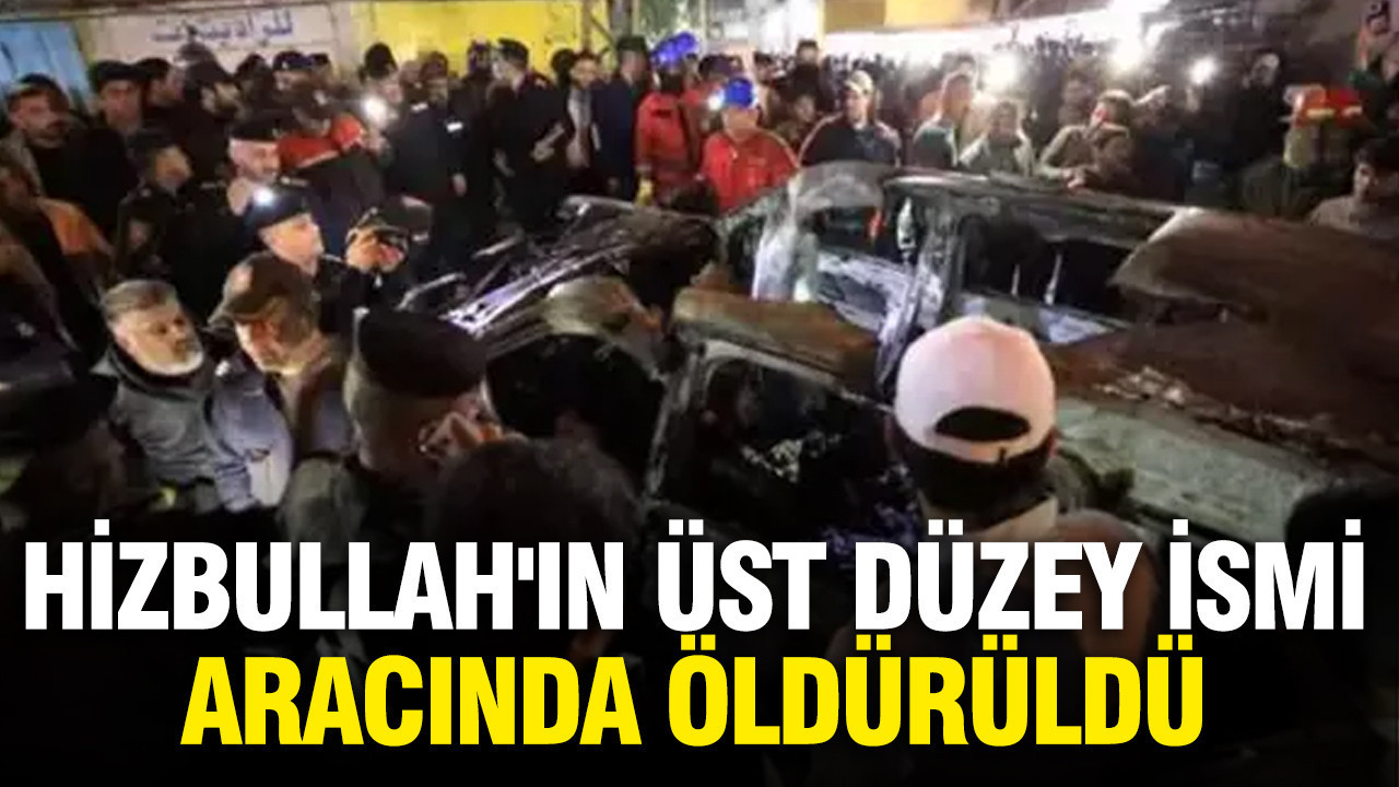 Hizbullah'ın üst düzey ismi aracında öldürüldü