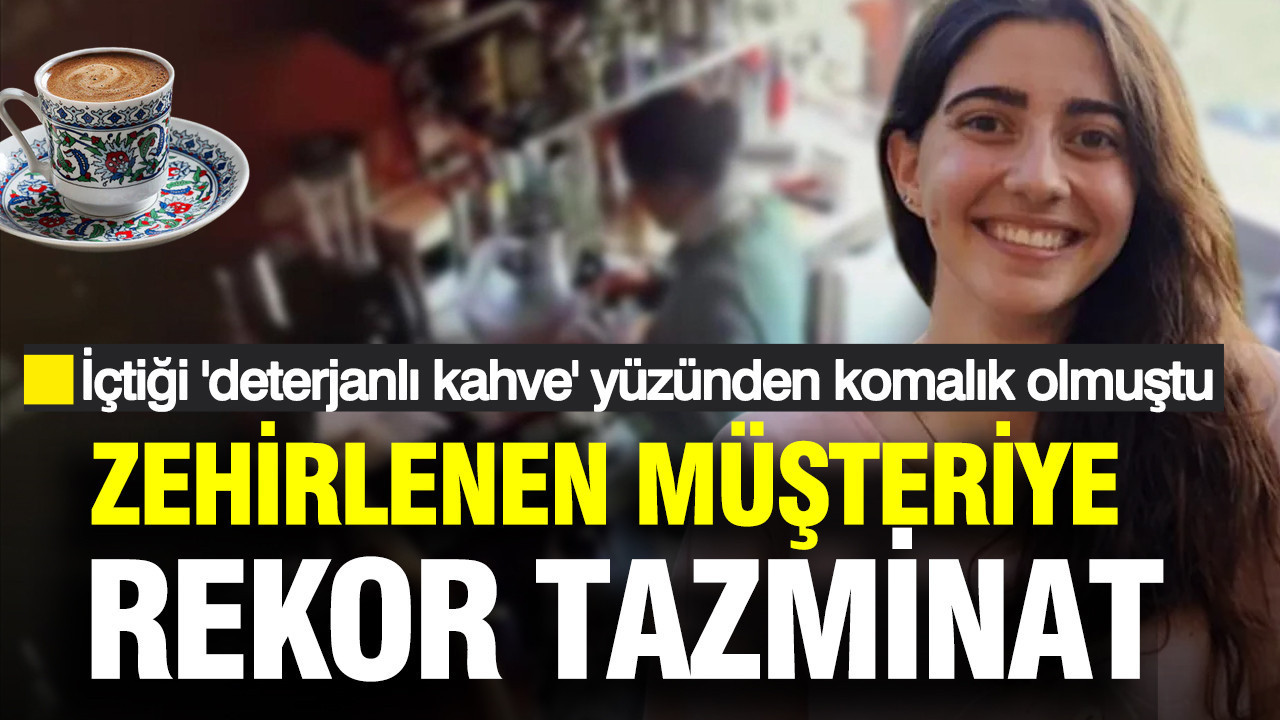 İçtiği 'deterjanlı kahve' yüzünden komalık olmuştu: Zehirlenen müşteriye rekor tazminat