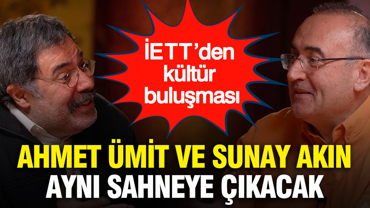 İETT’den kültür buluşması: Ahmet Ümit ve Sunay Akın aynı sahneye çıkacak