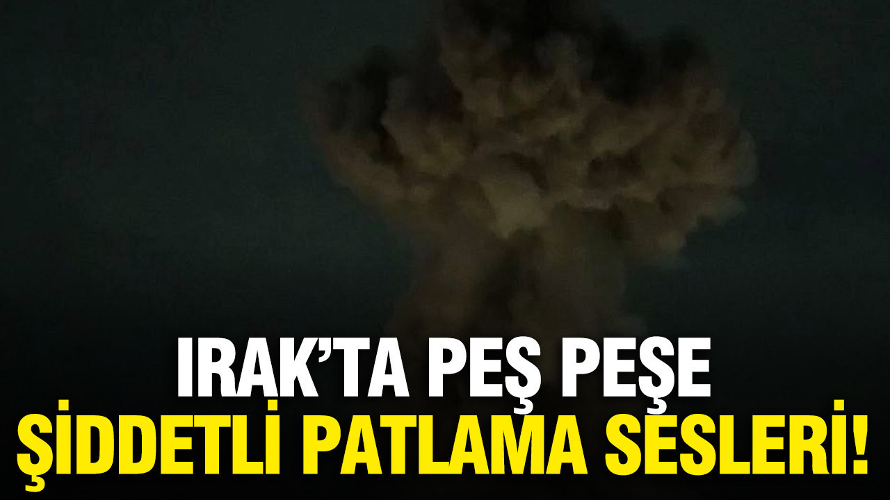 Irak'ta peş peşe şiddetli patlama sesleri