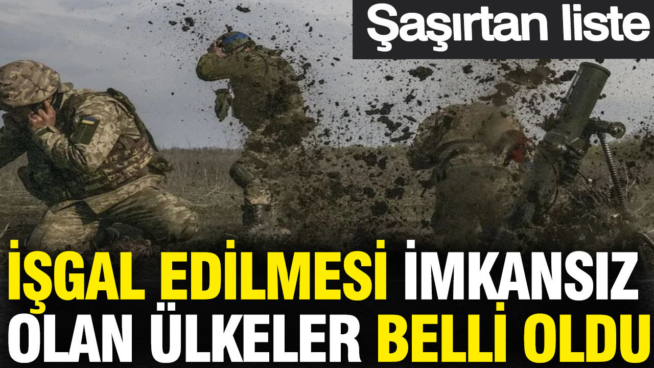İşgal edilmesi imkansız olan ülkeler belli oldu: Listede Türkiye de var