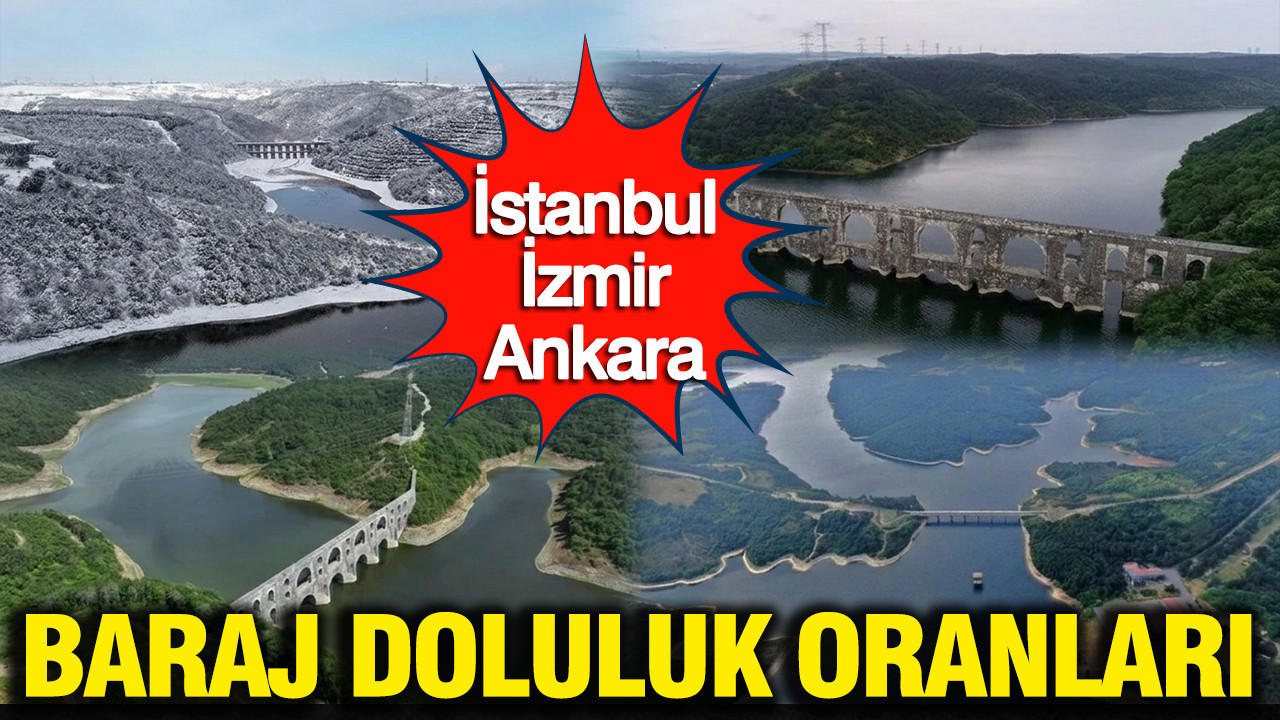 İstanbul , İzmir ,Ankara güncel baraj doluluk oranları: 5 Mart 2026