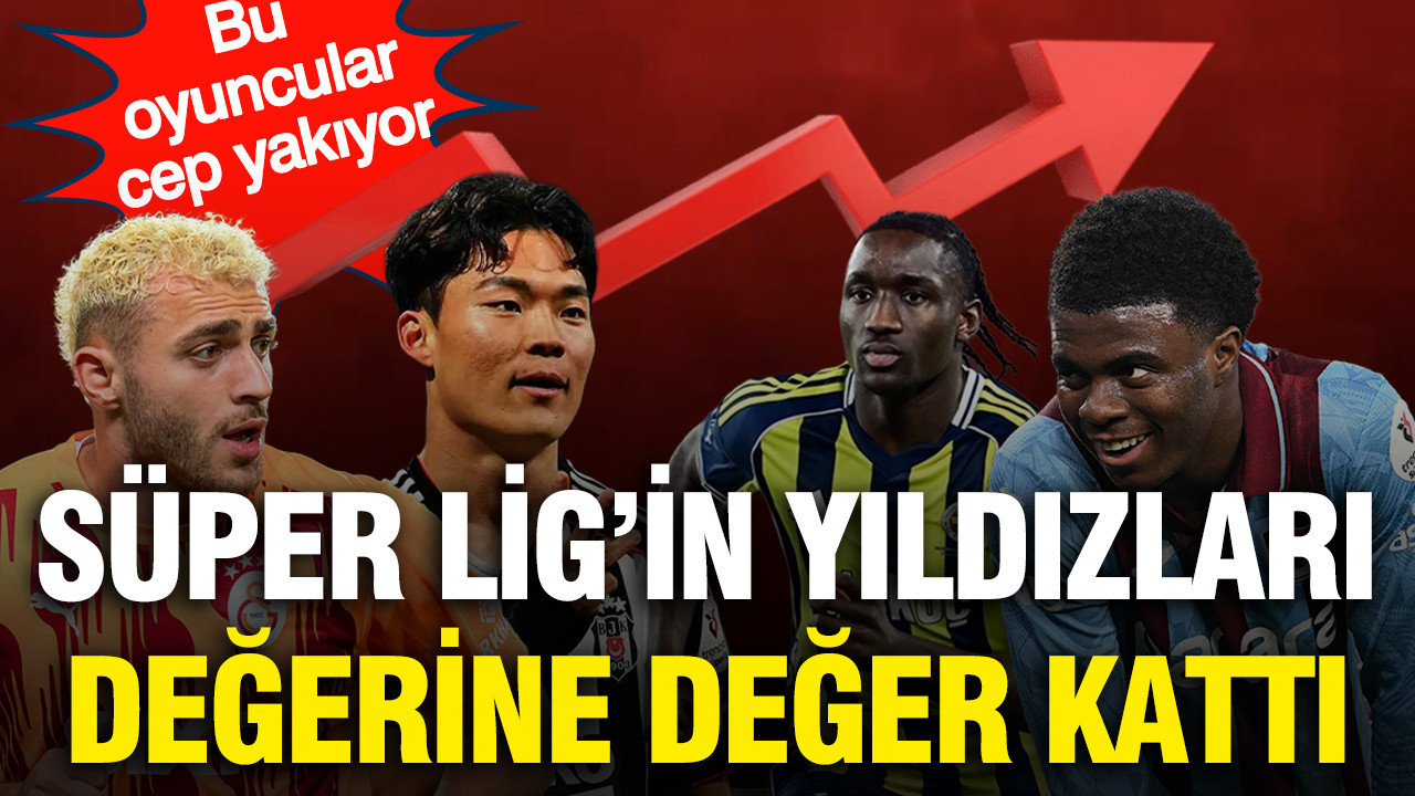Süper Lig'in yıldızları değerine değer kattı: Bu oyuncular cep yakıyor