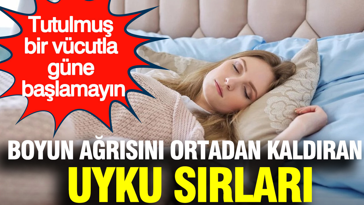 Tutulmuş bir vücutla güne başlamayın: Boyun ağrısını ortadan kaldıran uyku sırları
