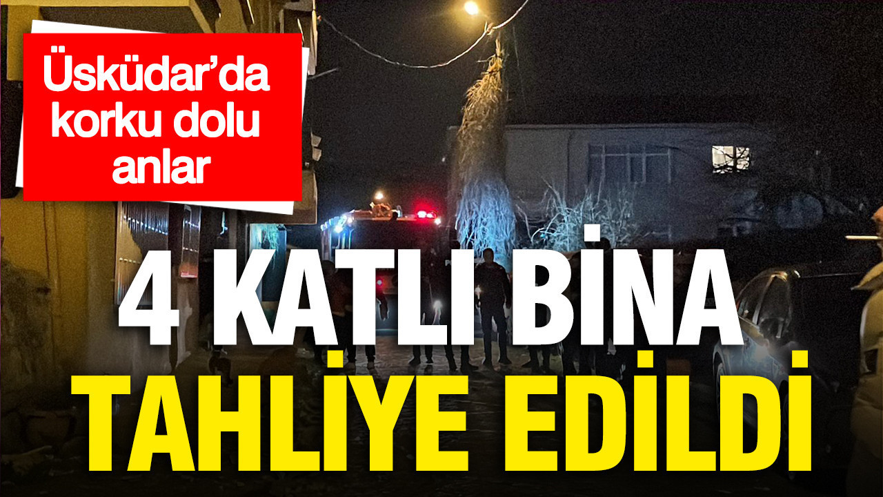 Üsküdar’da korku dolu anlar: 4 katlı bina tahliye edildi