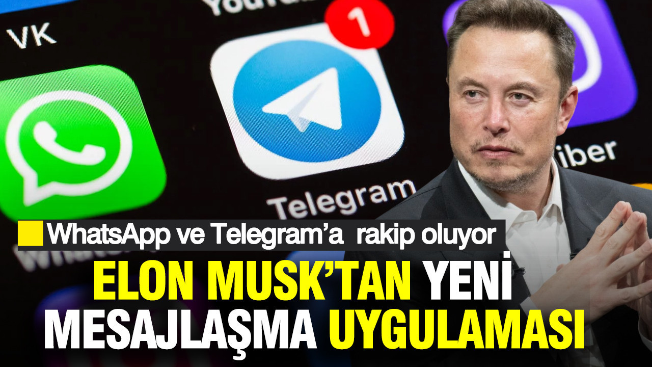 WhatsApp ve Telegram’a rakip oluyor: Elon Musk'tan yeni mesajlaşma uygulaması