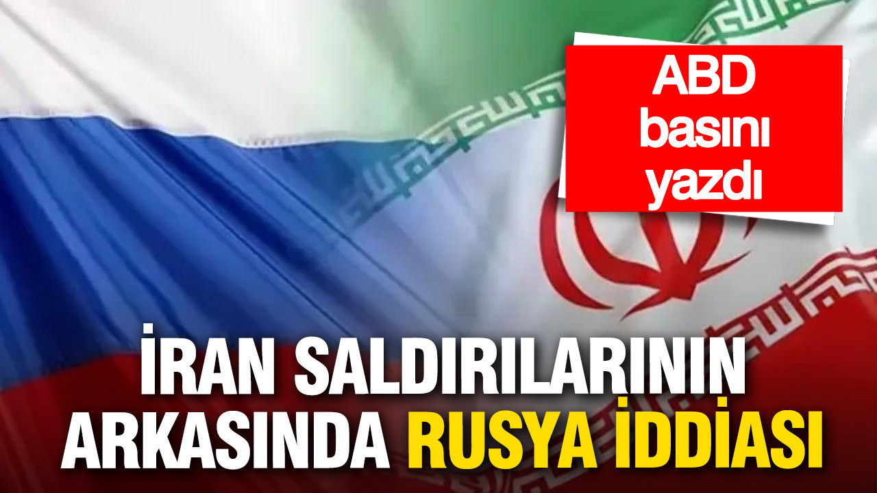 ABD basını yazdı: İran’ın saldırılarının arkasında Rusya iddiası
