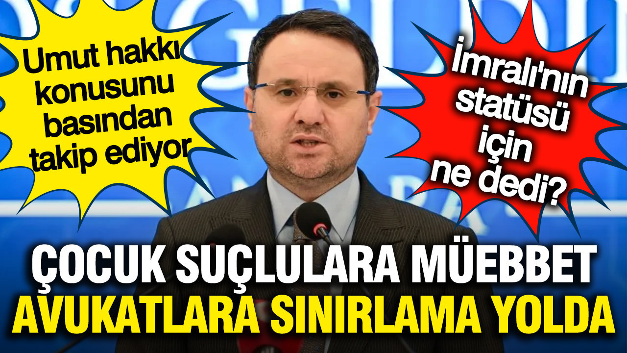 Akın Gürlek: Avukat-hükümlü görüşmeleri kısıtlanacak, çocuk suçlulara müebbet yolu açılacak