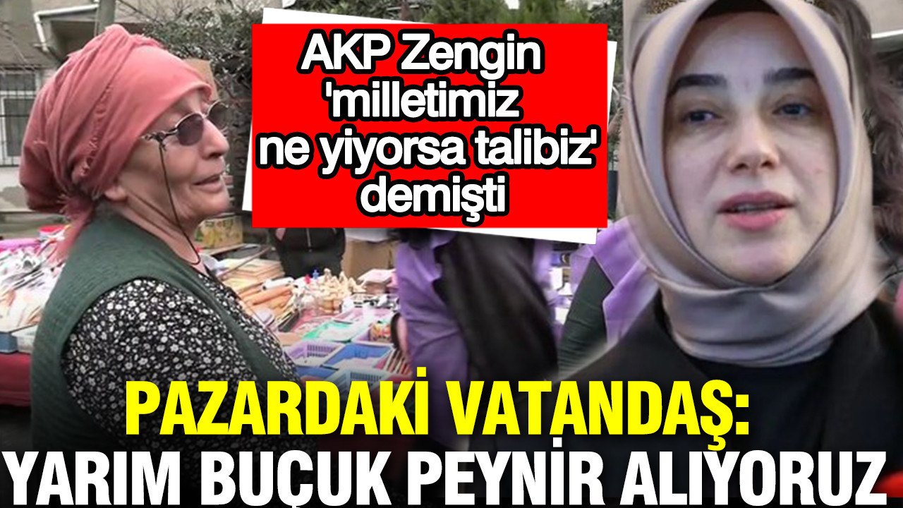 AKP'li Özlem Zengin 'milletimiz ne yiyorsa talibiz' demişti: Pazardaki vatandaş: Yarım buçuk alıyoruz