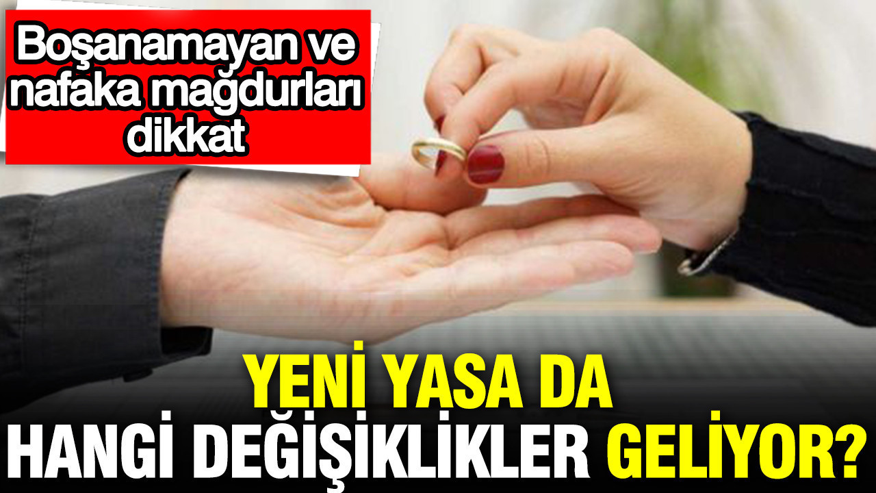 Boşanamayan ve nafaka mağdurları dikkat: Yeni yasa da hangi değişiklikler geliyor?
