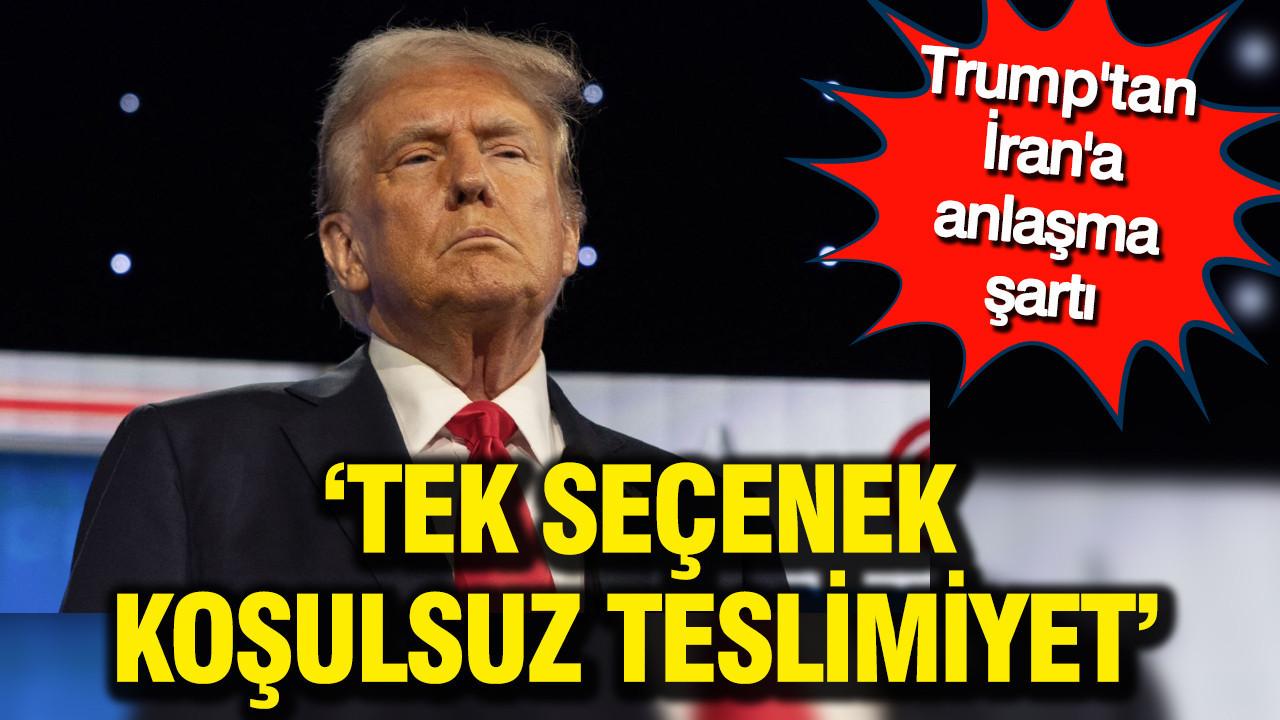 Donald Trump'tan İran'a anlaşma şartı: Tek seçenek koşulsuz teslimiyet
