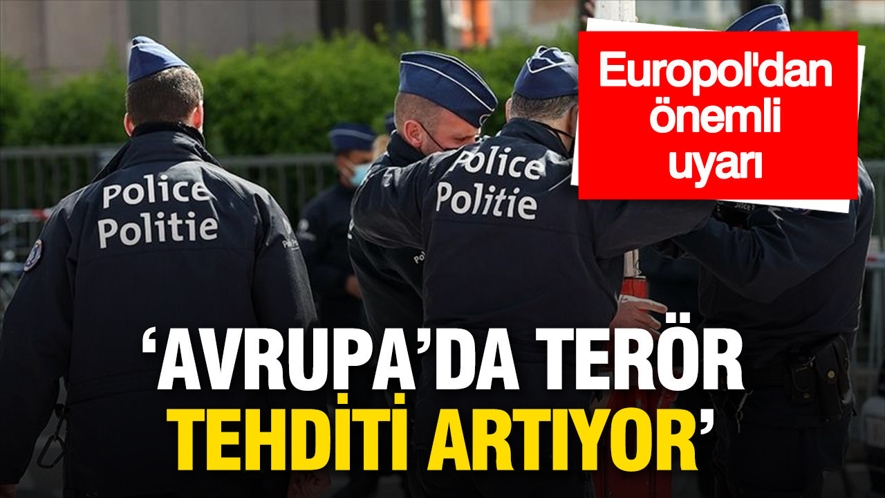 Europol’den uyarı: AB’de terör tehdidi artıyor