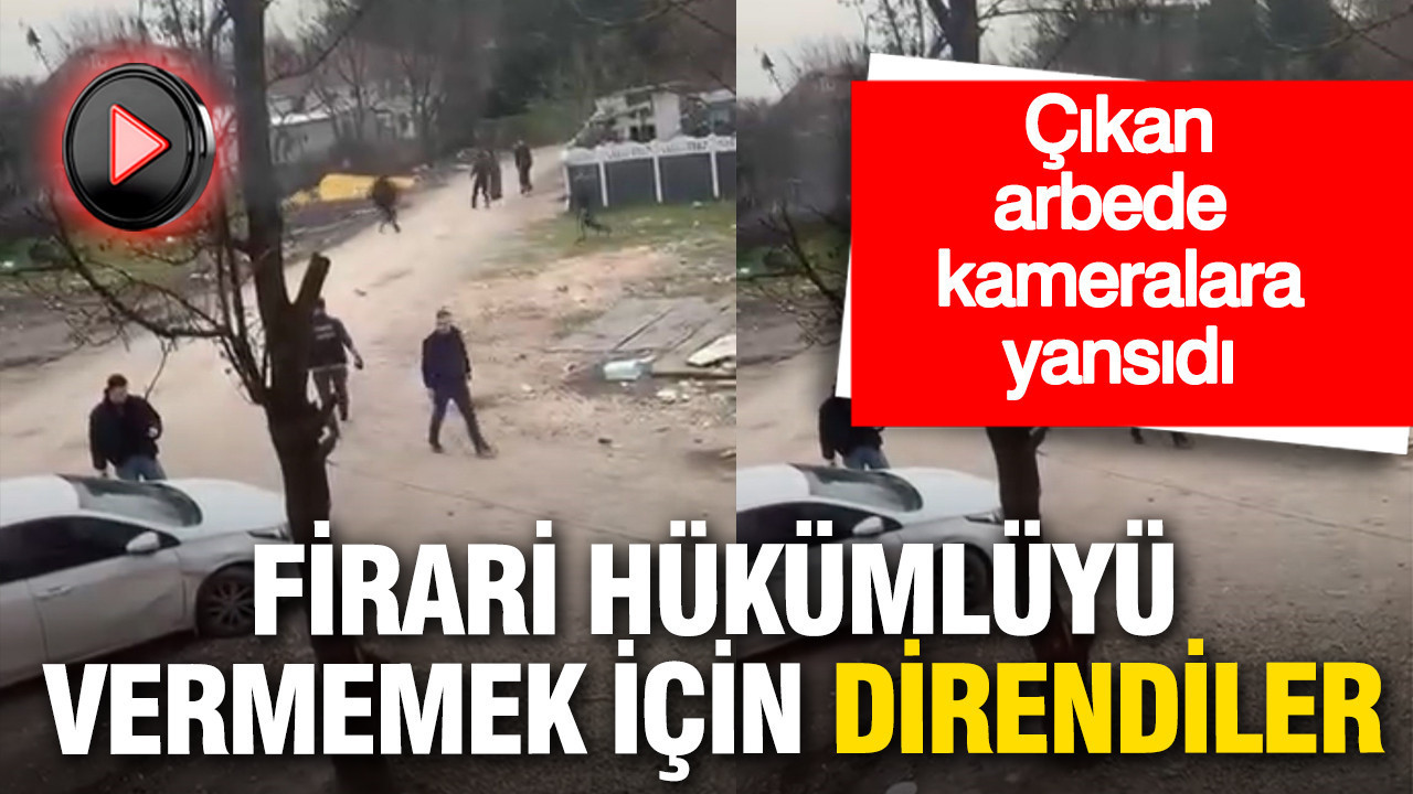 Firari hükümlüyü vermemek için polise direndiler: Arbede anı kameralara yansıdı