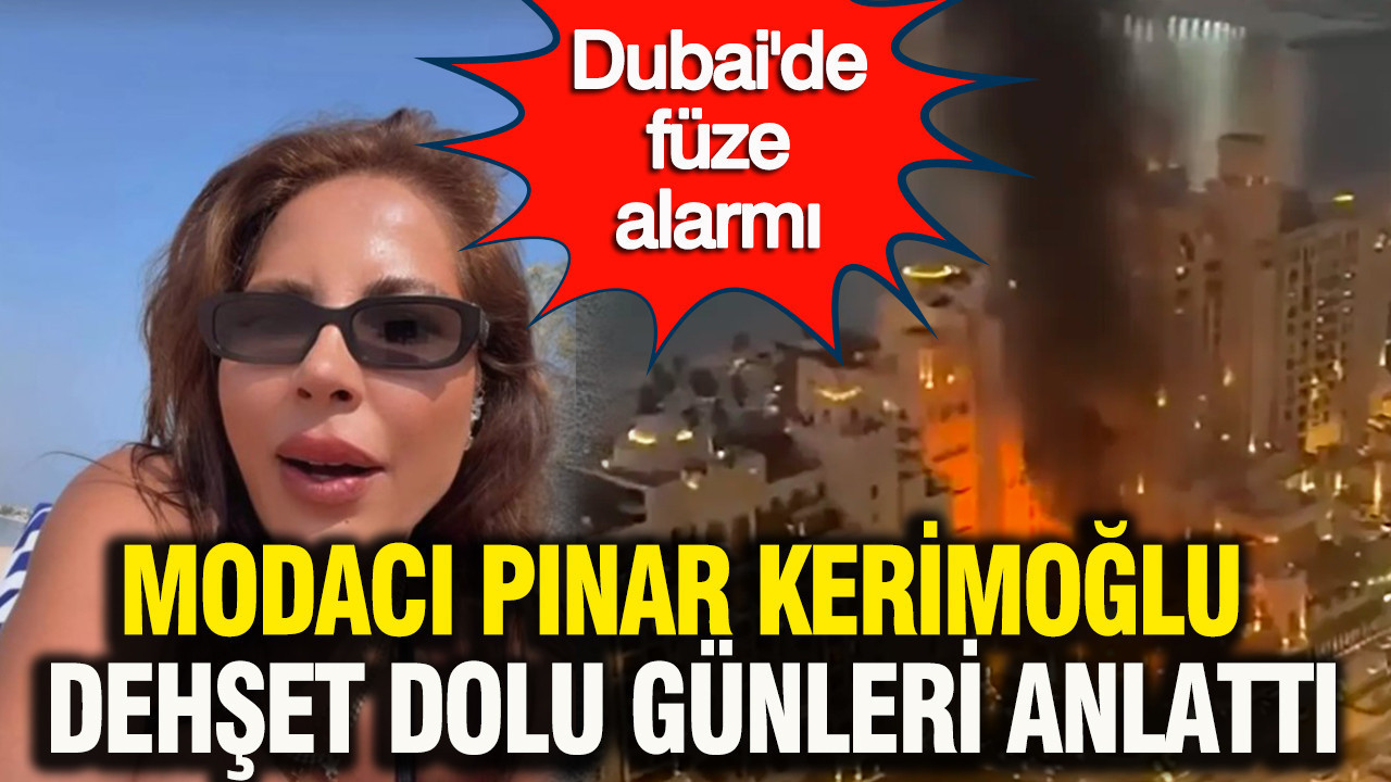Füze yağmuru ortasında kaldı Dubai'deki Pınar Kerimoğlu son durumu anlattı