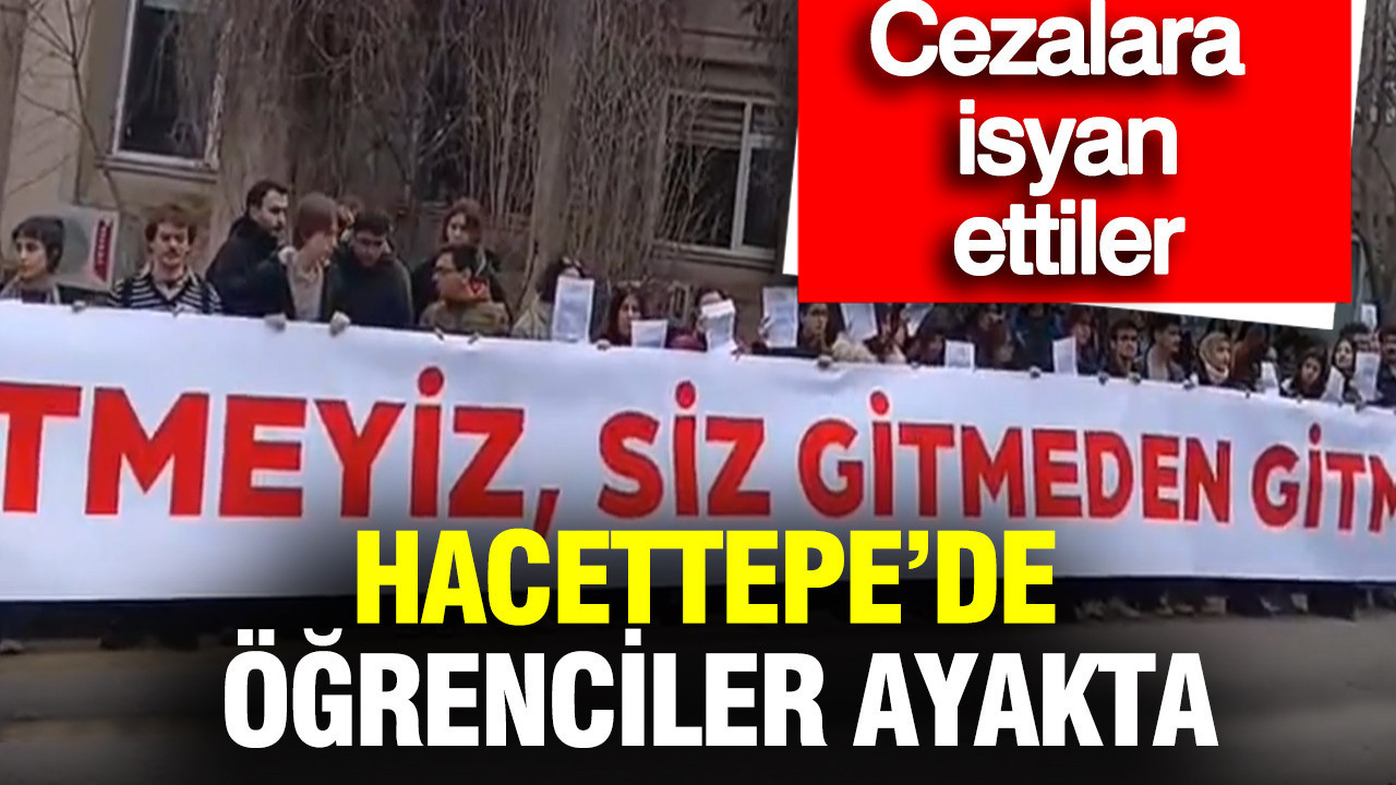 Hacettepe'de öğrenciler ayakta: Verilen cezalara isyan ettiler